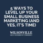 5 Ways to Level Up Your Small Business Marketing (and yes, it’s time)